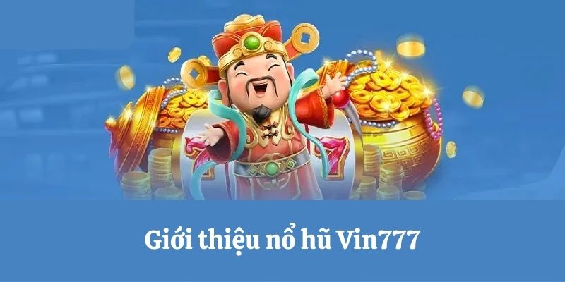 Nổ hũ đổi thưởng Vin777 phát triển mạnh mẽ