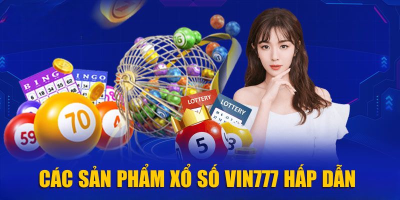 Các sản phẩm Xổ Số Vin777 hấp dẫn